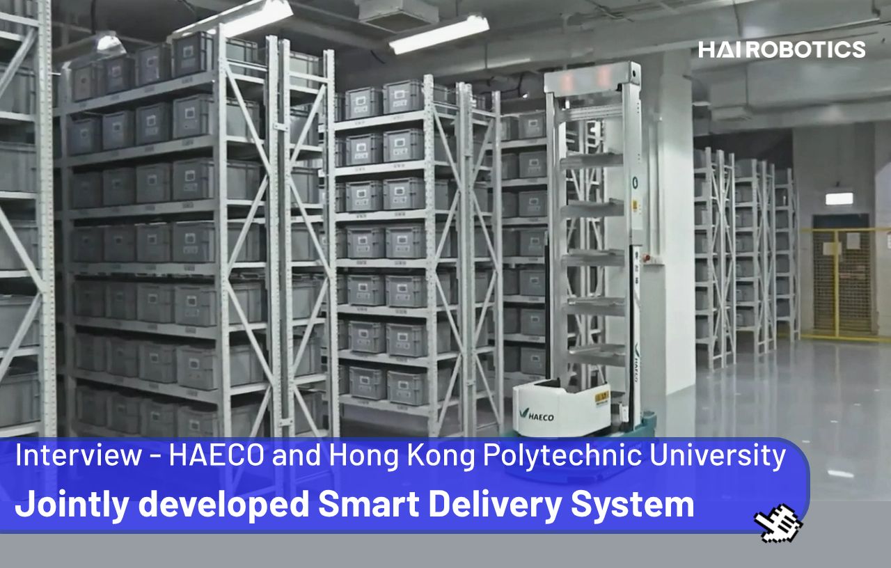 The Smart Delivery System Jointly Developed by HAECO, PolyU and Hai Robotics