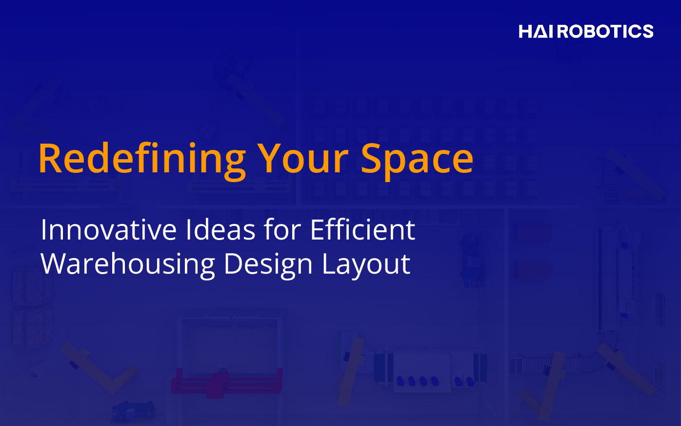 Redefining Your Space: Innovative Ideas for Efficient Warehousing Design Layout
